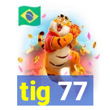 tig 77